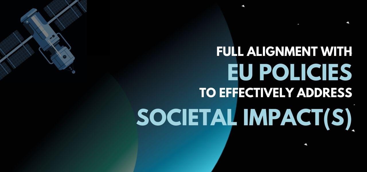 Full alignment with EU Policies to effectively address Societal Impact(s)